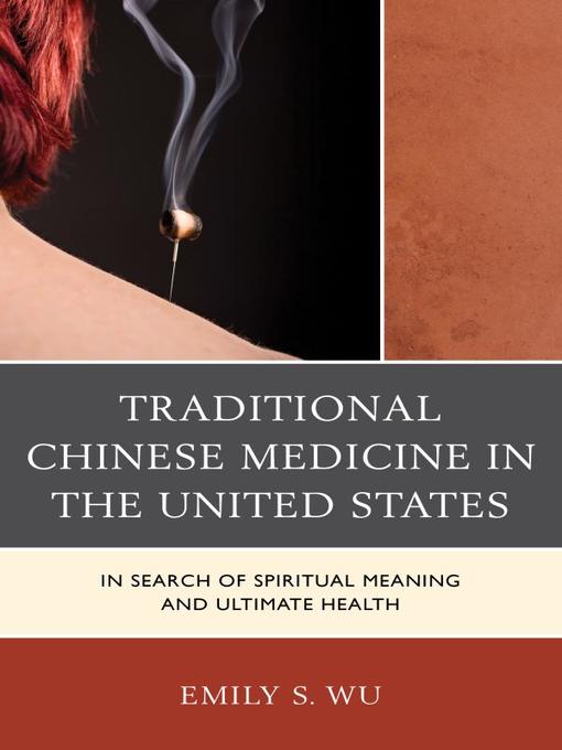 Title details for Traditional Chinese Medicine in the United States by Emily S. Wu - Available